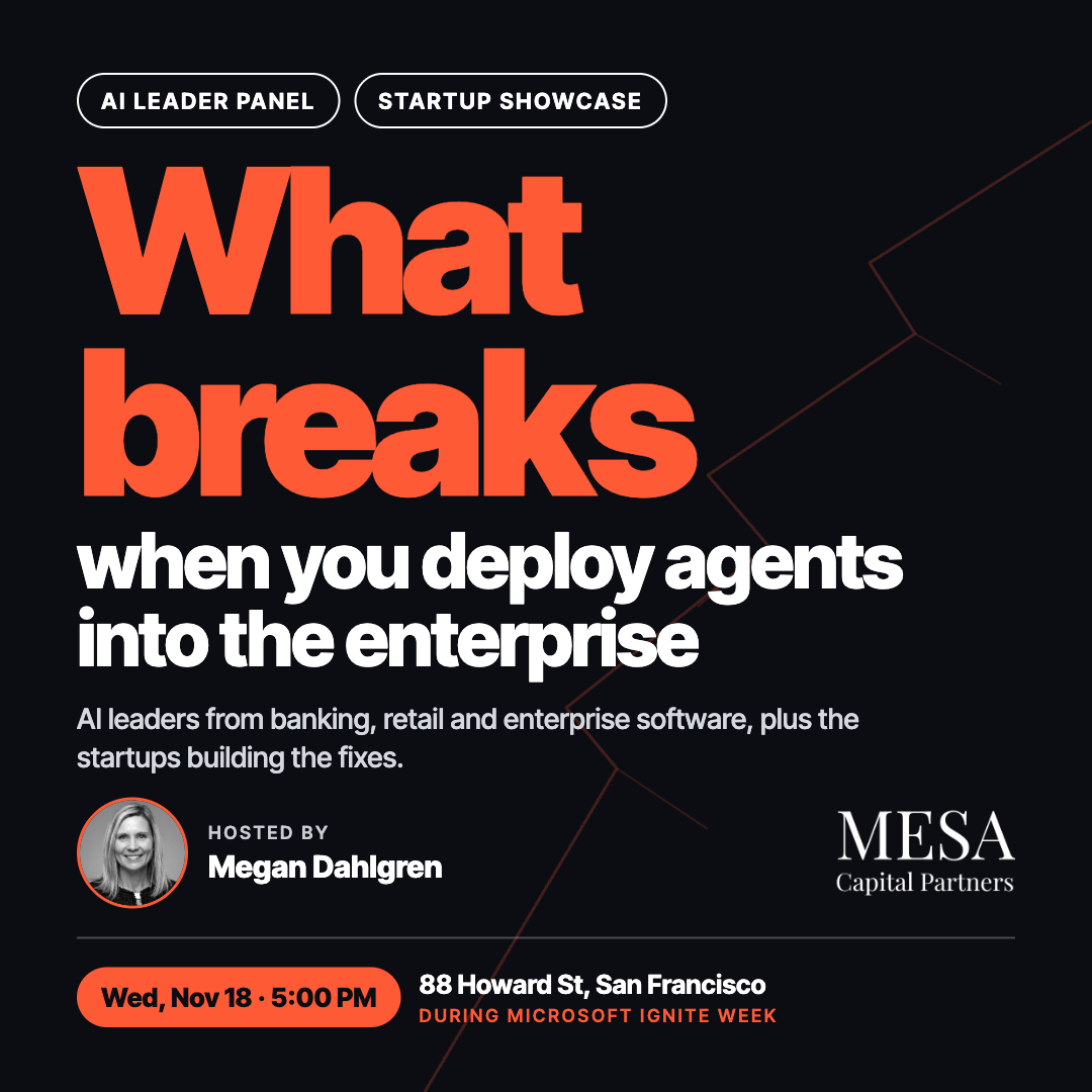 What breaks when you deploy agents into the enterprise — AI Leader Panel and Startup Showcase, Wed Nov 18, 5:00 PM, 88 Howard St, San Francisco, during Microsoft Ignite week